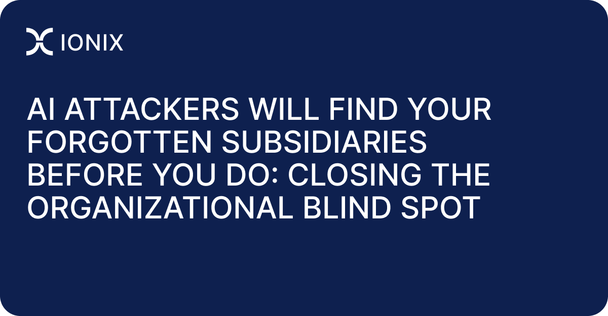 AI Attackers Will Find Your Forgotten Subsidiaries Before You Do: Closing the Organizational Blind Spot