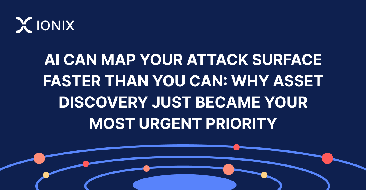 AI Can Map Your Attack Surface Faster Than You Can: Why Asset Discovery Just Became Your Most Urgent Priority