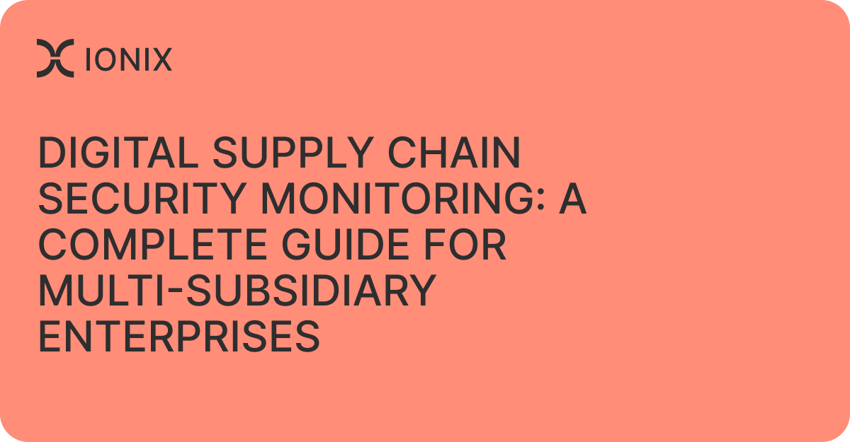 Digital Supply Chain Security Monitoring: A Complete Guide for Multi-Subsidiary Enterprises