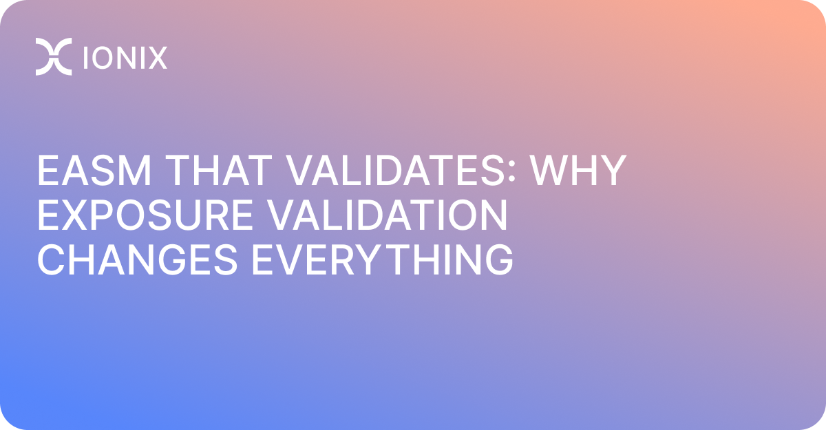 EASM that validates: why exposure validation changes everything