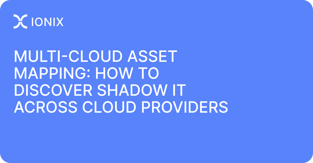 Multi-Cloud Asset Mapping_ How to Discover Shadow IT Across Cloud Providers