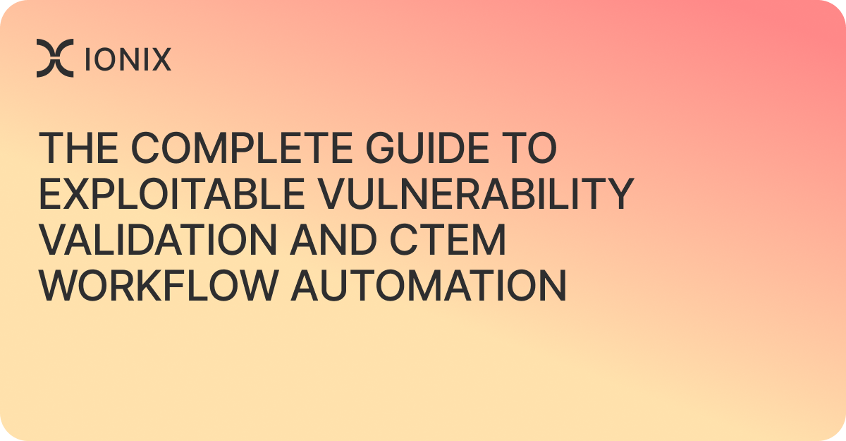 The complete guide to exploitable vulnerability validation and CTEM workflow automation