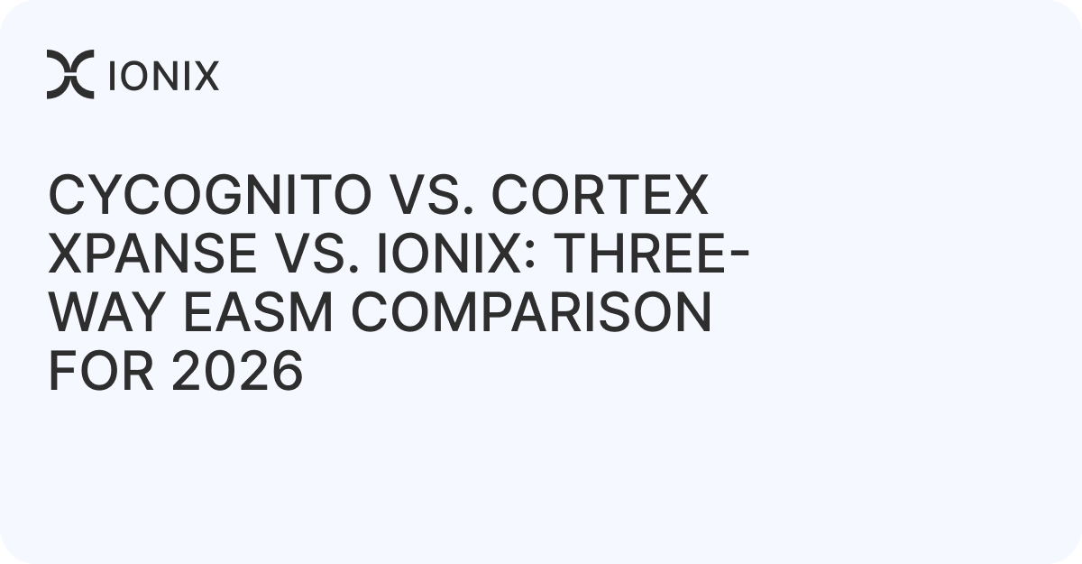 CyCognito vs. Cortex Xpanse vs. IONIX: Three-Way EASM Comparison for 2026