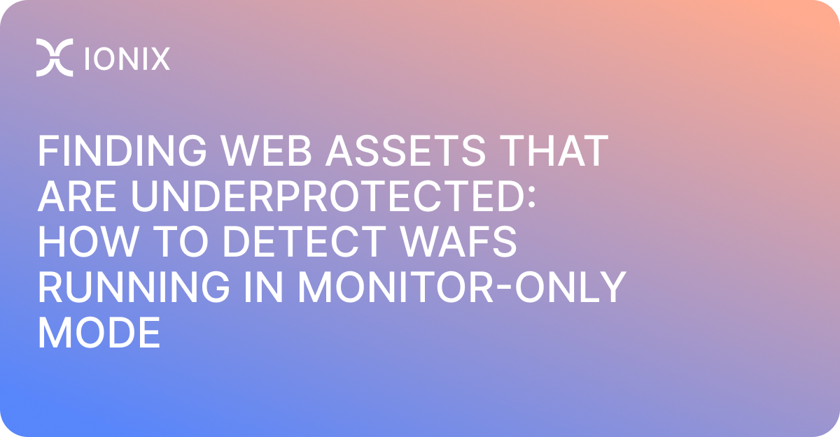 Finding Web Assets That Are Underprotected: How to Detect WAFs Running in Monitor-Only Mode