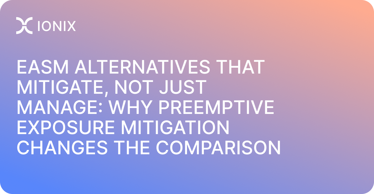 EASM Alternatives That Mitigate, Not Just Manage: Why Preemptive Exposure Mitigation Changes the Comparison