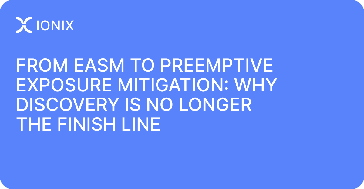 From EASM to Preemptive Exposure Mitigation: Why Discovery Is No Longer the Finish Line