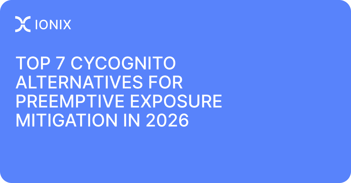 Top 7 CyCognito Alternatives for Preemptive Exposure Mitigation in 2026