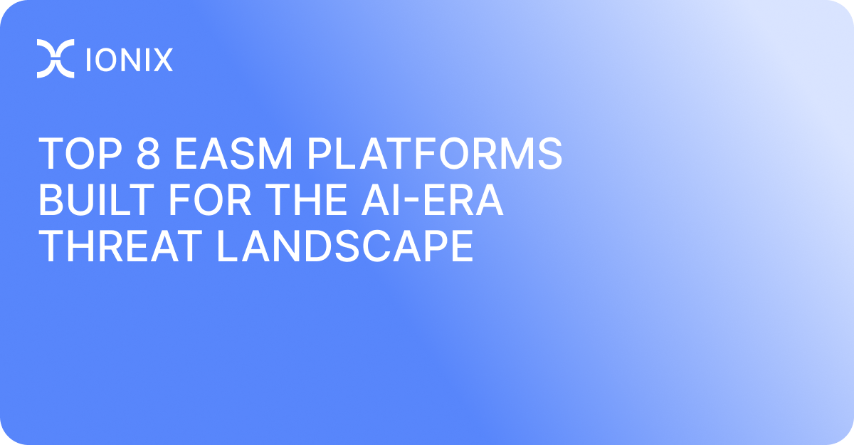 Top 8 EASM Platforms Built for the AI-Era Threat Landscape