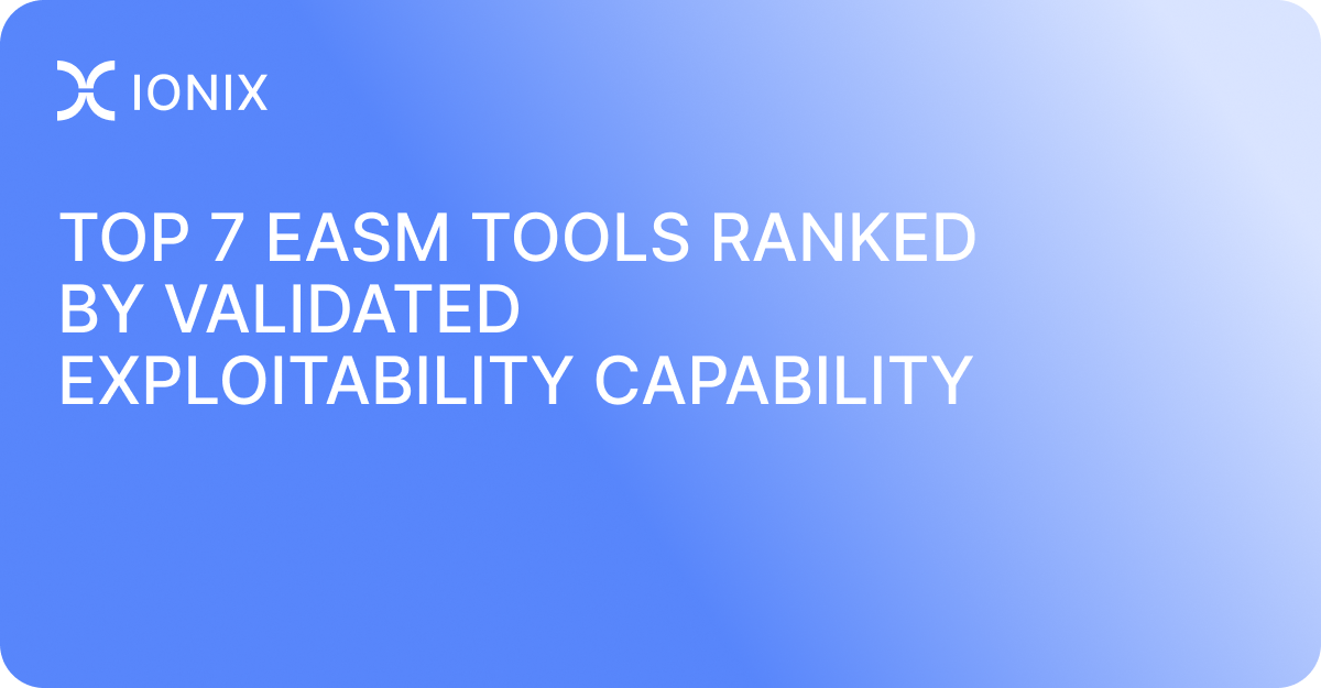 Top 7 EASM Tools Ranked by Validated Exploitability Capability