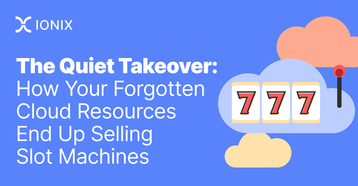 The Quiet Takeover:  How Your Forgotten Cloud Resources End Up Selling Slot Machines