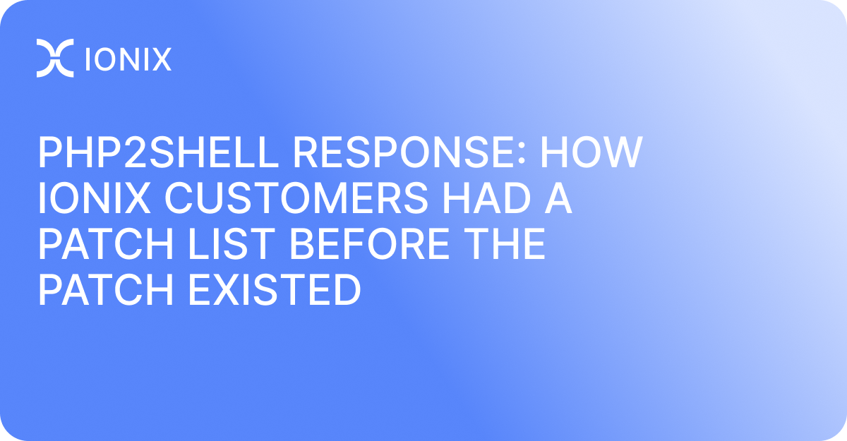 php2shell Response: How IONIX Customers Had a Patch List Before the Patch Existed